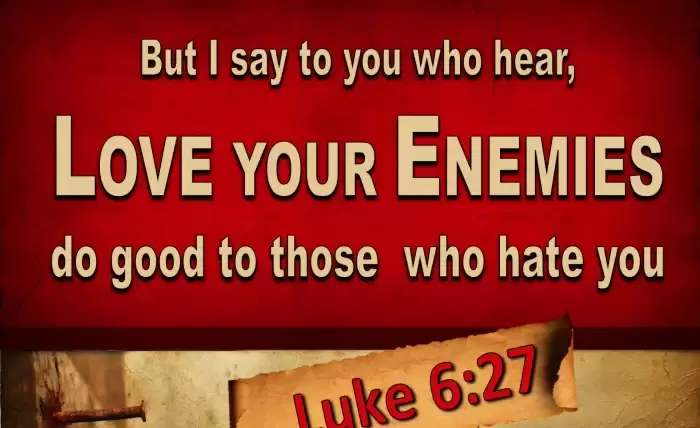 But I say to you who hear, love your enemies, do good to those who hate you,